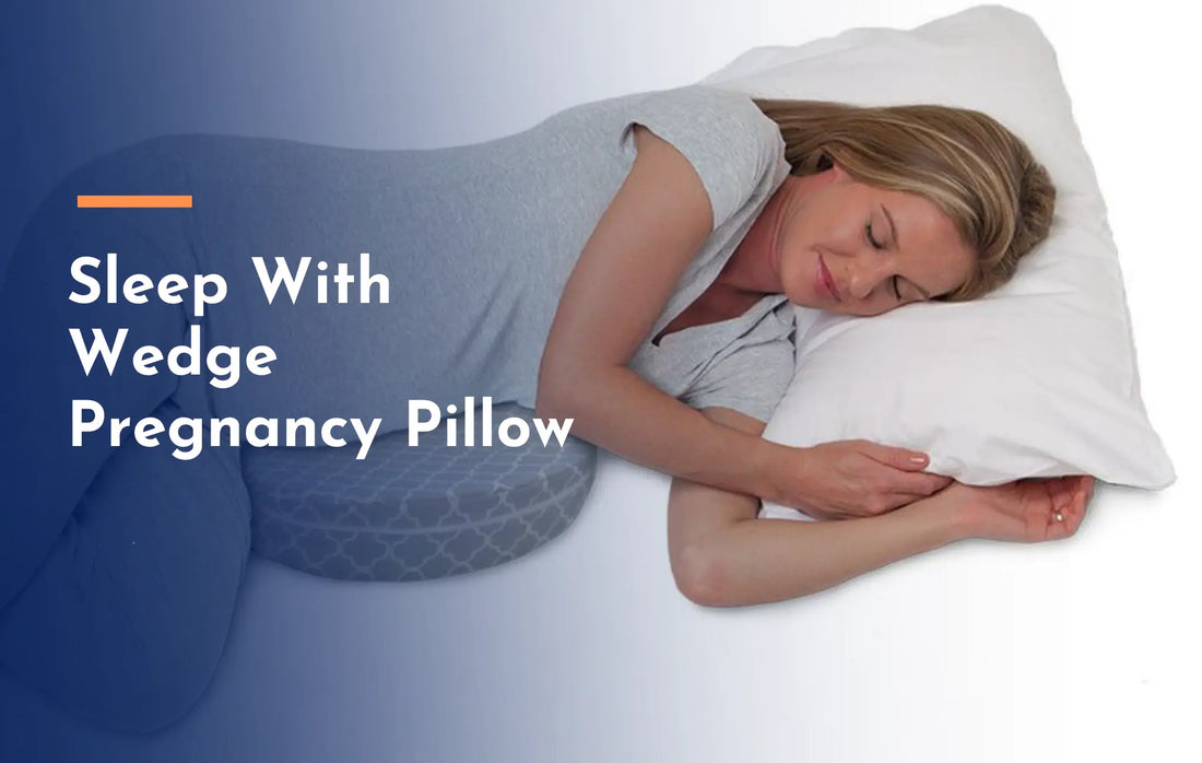 Sleep With Wedge Pregnancy Pillow