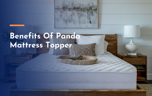 What Are The Benefits of Panda Mattress Topper?