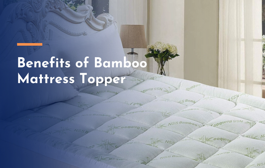 What is Bamboo Mattress Toppers and its Benefits?