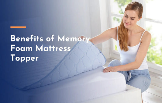 What Are The Benefits of Memory Foam Mattress Topper?