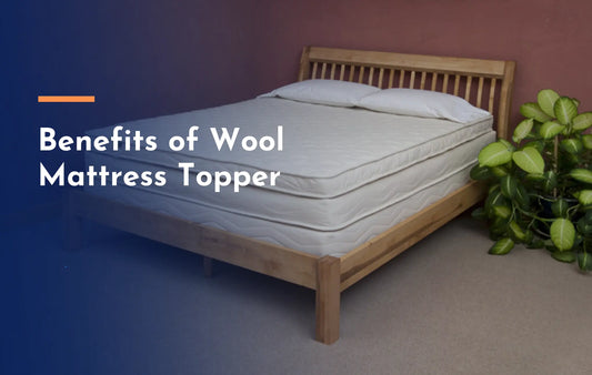 What Are The Benefits of Wool Mattress Topper?