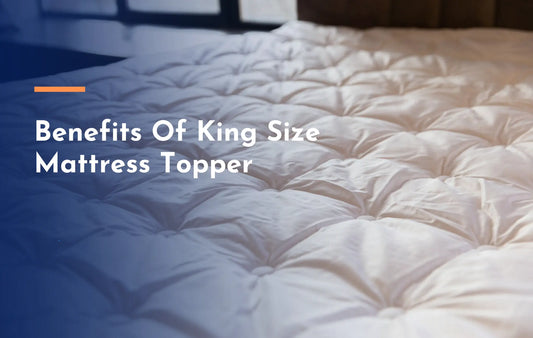 Benefits of Using king size mattress topper