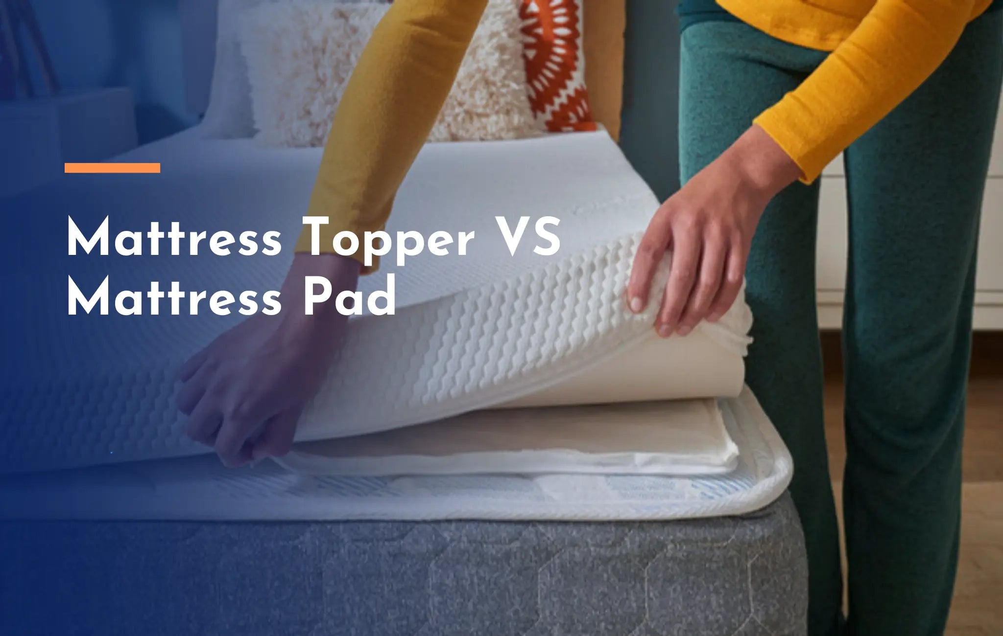 Difference Between Mattress Toppers And Mattress Pads?