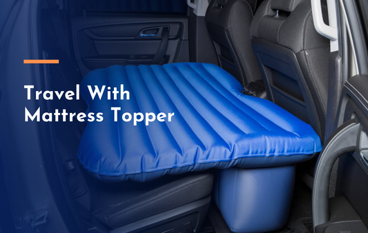 How to Travel With a Mattress Topper For Comfort?