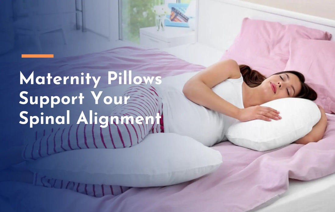 How Maternity Pillows Support Your Spinal Alignment During Pregnancy?